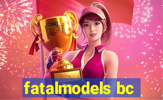 fatalmodels bc